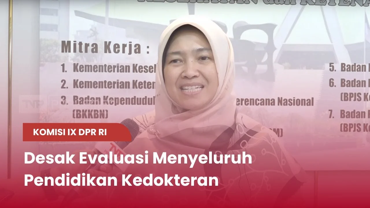 Komisi IX Minta Evaluasi Menyeluruh Pendidikan Kedokteran Nasional, Soroti UKMPPD dan Internship