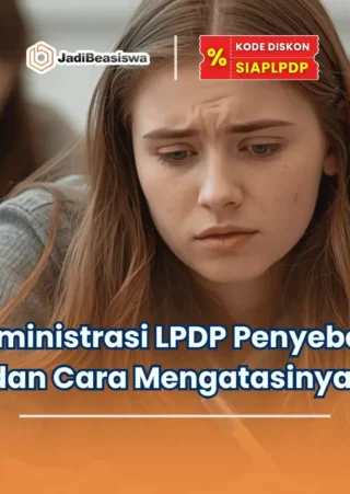 Penyebab Pelamar Gagal di Seleksi Administrasi Beasiswa LPDP, Jangan Sampai Terlewat!