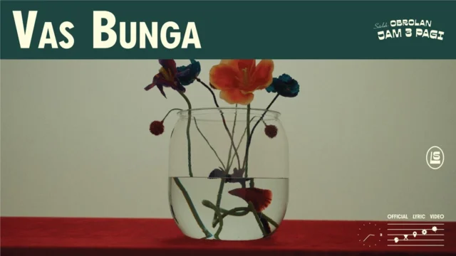 Lirik Lagu "Vas Bunga" dari Lomba Sihir Tambah Warna di Album "Setelah Obrolan Jam 3 Pagi"